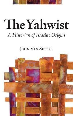 The Yahwist: A Historian of Israelite Origins - John Van Seters - cover