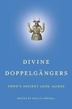 Divine Doppelgangers: YHWH's Ancient Look-Alikes
