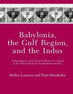 Babylonia, the Gulf Region, and the Indus: Archaeological and Textual Evidence for Contact in the Third and Early Second Millennia B.C.