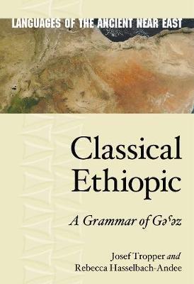 Classical Ethiopic: A Grammar of G???z - Josef Tropper,Rebecca Hasselbach-Andee - cover