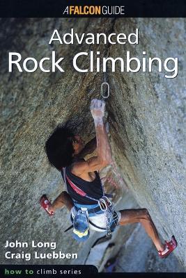 How to Climb: Advanced Rock Climbing - John Long,Craig Luebben - cover