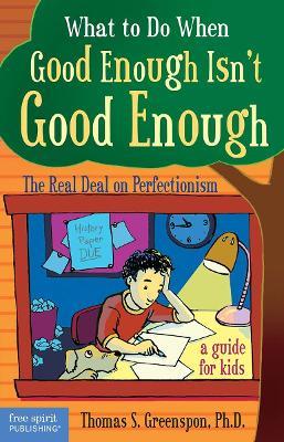 What to Do When Good Enough Isn't Good Enough: The Real Deal on Perfectionism - Thomas S. Greenspon - cover