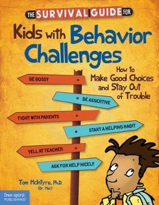 The Survival Guide for Kids with Behavior Challenges: How to Make Good Choices and Stay Out of Trouble - Thomas McIntyre - cover
