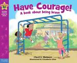 Have Courage!: A book about being brave