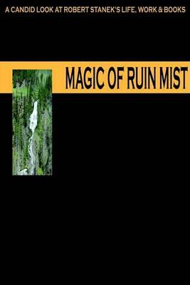 Magic of Ruin Mist: A Candid Look at Robert Stanek's Life, Work and Books - Ruinmistpublicationsstaff,Robert Stanek - cover