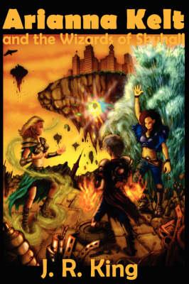 Arianna Kelt and the Wizards of Skyhall (Deluxe Edition, Wizards of Skyhall Book 1) - J R King - cover