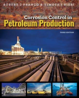 Corrosion Control in Petroleum Production, Third Edition - Robert J Franco,Timothy Bieri - cover