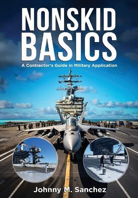 Nonskid Basics: Contractor's Guide in Military Application - Johnny Sanchez - cover