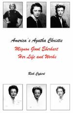 America's Agatha Christie: Mignon Good Eberhart, Her Life and Works