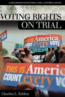 Voting Rights on Trial: A Handbook with Cases, Laws, and Documents - Charles L. Zelden - cover
