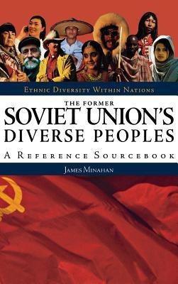 The Former Soviet Union's Diverse Peoples: A Reference Sourcebook - James B. Minahan - cover