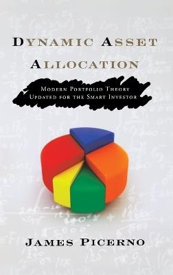 Dynamic Asset Allocation: Modern Portfolio Theory Updated for the Smart Investor - James Picerno - cover