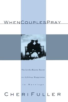 When Couples Pray: The Little-Known Secret to Lifelong Happiness in Marriage - Cheri Fuller - cover