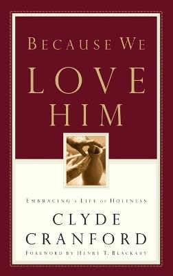 Because We Love Him: Embracing a Life of Holiness - Clyde Cranford - cover