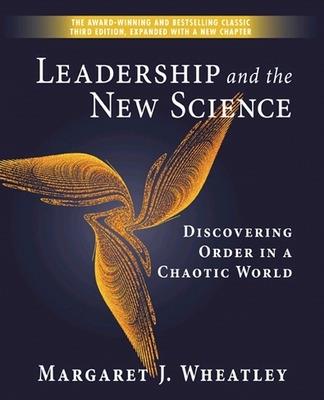 Leadership and the New Science: Discovering Order in a Chaotic World - Margaret J. Wheatley - cover