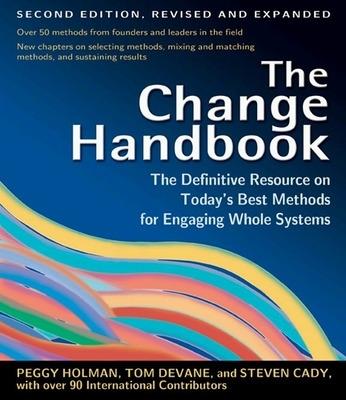The Change Handbook: The Definitive Resource to Today's Best Methods for Engaging Whole Systems - Peggy Holman,Tom Devane - cover