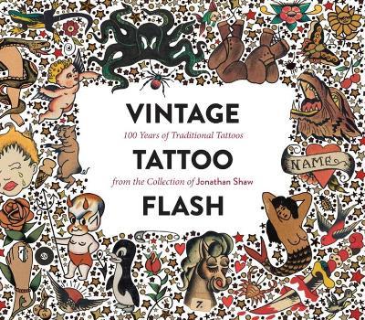 Vintage Tattoo Flash: 100 Years of Traditional Tattoos from the Collection of Jonathan Shaw - Jonathan Shaw - cover