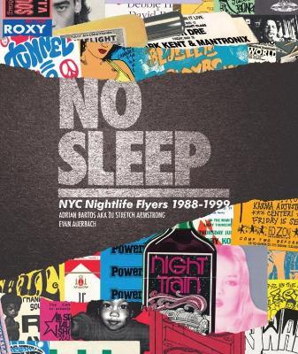 No Sleep: NYC Nightlife Flyers 1988-1999 - Adrian Bartos,Evan Auerbach,Peter Prudente - cover