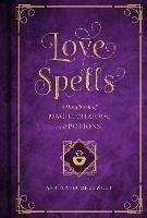 Love Spells: A Handbook of Magic, Charms, and Potions