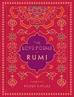 The Love Poems of Rumi: Translated by Nader Khalili - Rumi - cover