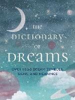 The Dictionary of Dreams: Over 1,000 Dream Symbols, Signs, and Meanings - Pocket Edition - Gustavus Hindman Miller,Sigmund Freud,Henri Bergson - cover