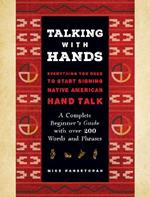 Talking with Hands: Everything You Need to Start Signing Native American Hand Talk  - A Complete Beginner's Guide with over 200 Words and Phrases