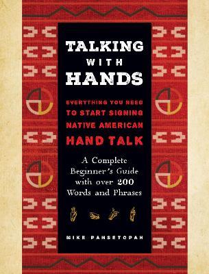 Talking with Hands: Everything You Need to Start Signing Native American Hand Talk  - A Complete Beginner's Guide with over 200 Words and Phrases - Mike Pahsetopah - cover