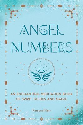Angel Numbers: An Enchanting Meditation Book of Spirit Guides and Magic - Fortuna Noir - cover