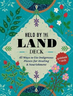 Held by the Land Deck: 45 Ways to Use Indigenous Plants for Healing & Nourishment - Guidebook + Cards - Leigh Joseph - cover