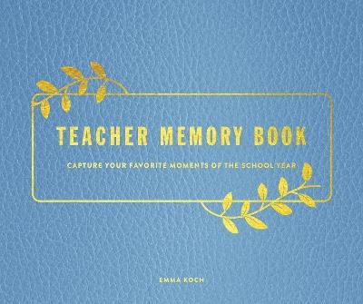 Teacher Memory Book: Capture Your Favorite Moments of the School Year - Emma Koch - cover