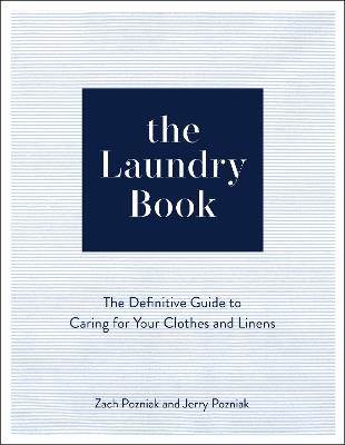 The Laundry Book: The Definitive Guide to Caring for Your Clothes and Linens - Zach Pozniak,Jerry Pozniak - cover