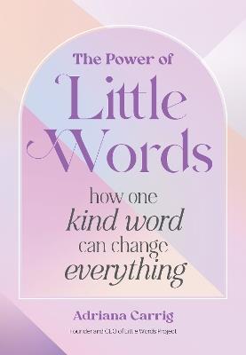 The Power of Little Words: How One Kind Word Can Change Everything - Adriana Carrig - cover