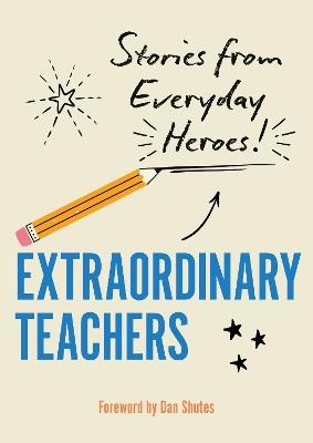 Extraordinary Teachers: Stories from Everyday Heroes - Editors of Rock Point - cover