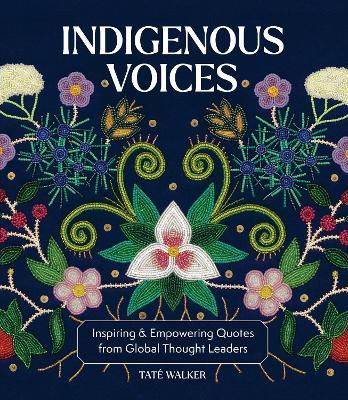 Indigenous Voices: Inspiring & Empowering Quotes from Global Thought Leaders - Taté Walker - cover