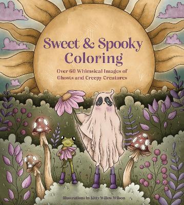 Sweet & Spooky Coloring: Over 60 Whimsical Images of Ghosts and Creepy Creatures - cover