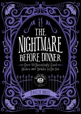 The Nightmare Before Dinner: Over 50 Hauntingly Good Dishes and Drinks to Die For - Zach Neil - cover