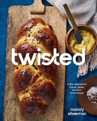 Twisted: A New Approach to Challah, Babka, and Other Twisty Breads - Mandy Silverman - cover