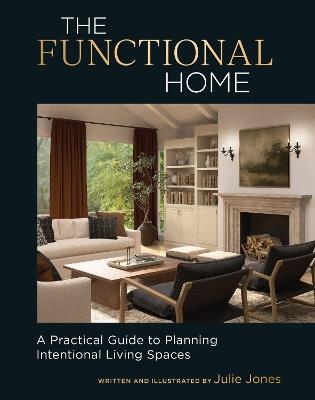 The Functional Home: A Practical Guide to Planning Intentional Living Spaces - Julie Jones - cover