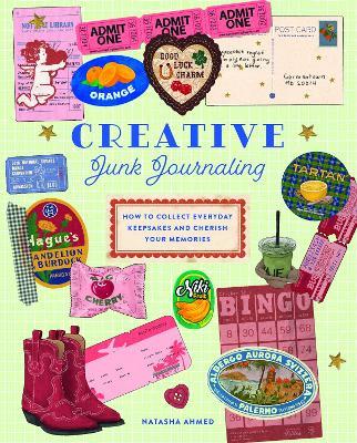 Creative Junk Journaling: How to Collect Everyday Keepsakes and Cherish Your Memories - Natasha Ahmed - cover