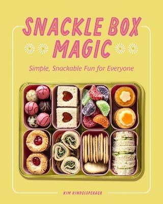 Snackle Box Magic: Simple, Snackable Fun for Everyone - Kim Kindelsperger - cover
