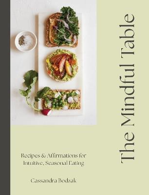 The Mindful Table: Recipes & Affirmations for Intuitive, Seasonal Eating - Cassandra Bodzak - cover