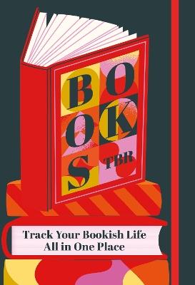 Books To Be Read: Track Your Bookish Life All in One Place - Editors of Rock Point - cover