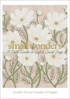 Small Wonders: A Field Guide to Life's Quiet Joys - Jennifer Shoop - cover