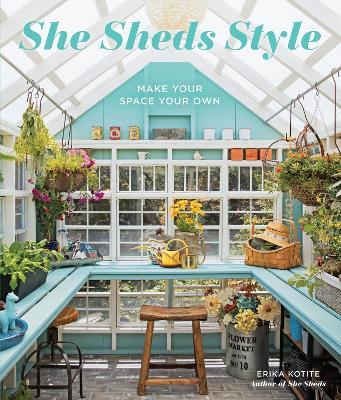 She Sheds Style: Make Your Space Your Own - Erika Kotite - cover