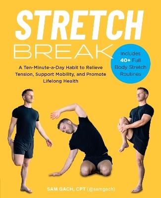 Stretch Break: A Ten-Minute-a-Day Habit to Relieve Tension, Support Mobility, and Promote Lifelong Health - Sam Gach - cover
