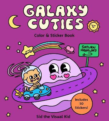 Galaxy Cuties Color & Sticker Book: A Playful Planet-Hopping Adventure with Cosmic Friends - Includes 50 Stickers! - Sid The Visual Kid,Sydney Irvine - cover