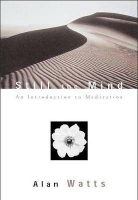 Still the Mind: An Introduction to Meditation - Alan Watts - cover