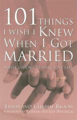 101 Things I Wish I Knew When I Got Married: Simple Lessons for Lasting Love - Linda Bloom,Charlie Bloom - cover