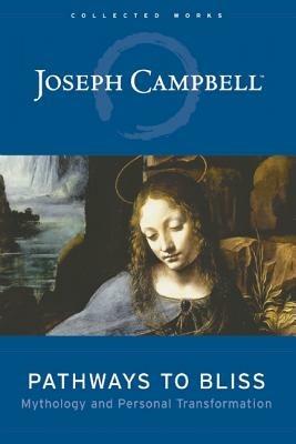 Pathways to Bliss: Mythology and Personal Transformation - J. Campbell - cover
