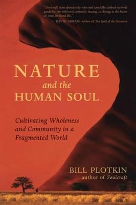 Nature and the Human Soul: Cultivating Wholeness and Community in a Fragmented World - Bill Plotkin - cover